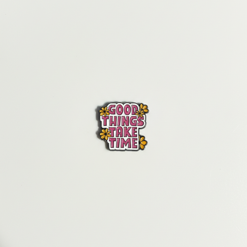 Good Things Take Time Metal Sticker